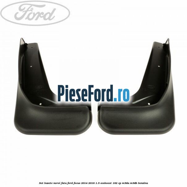 Set bavete noroi fata Ford Focus 2014-2018 1.5 EcoBoost 182 cp