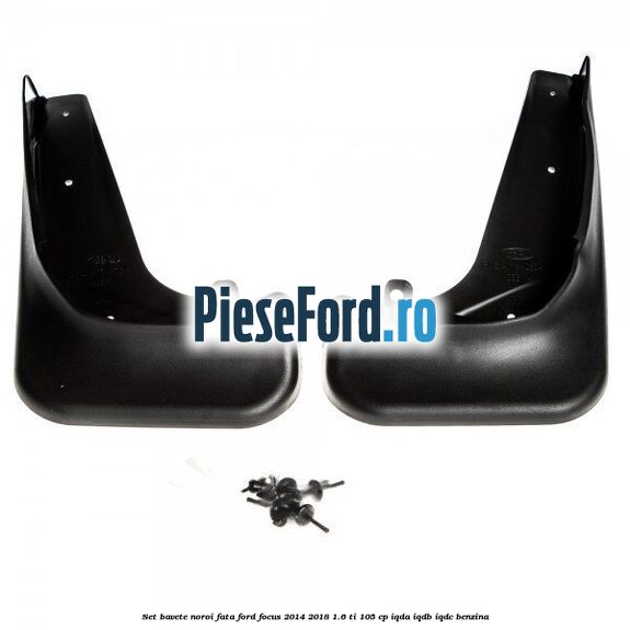 Set bavete noroi fata Ford Focus 2014-2018 1.6 Ti 105 cp Set bavete noroi fata Ford Focus 2014-2018 1.6 Ti 105 cp IQDA, IQDB, IQDC benzina