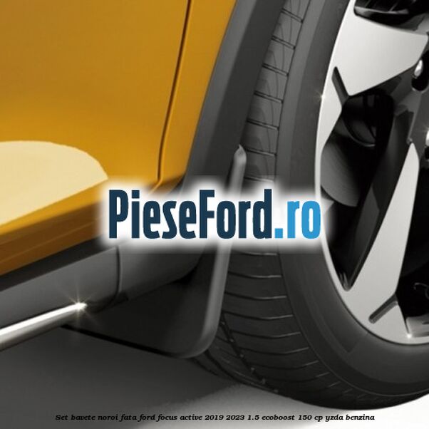 Set bavete noroi fata Ford Focus Active 2019-2023 1.5 EcoBoost 150 cp YZDA benzina