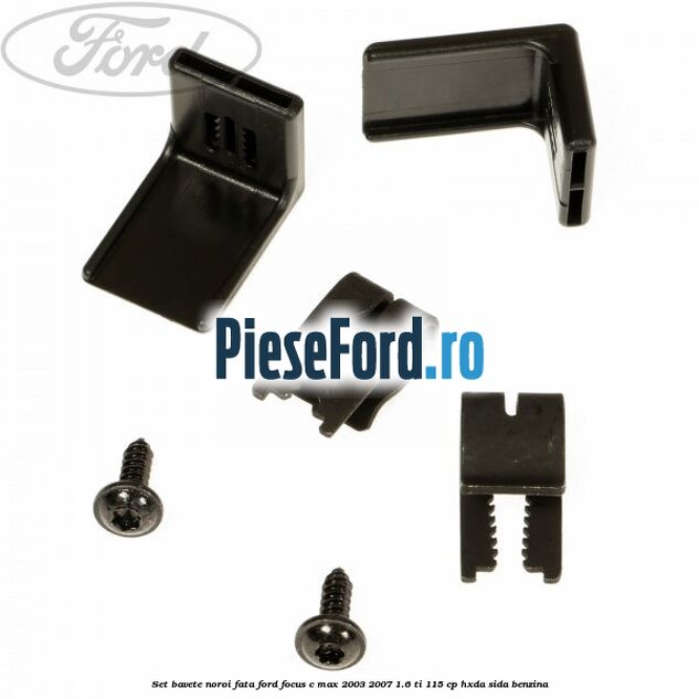 Set bavete noroi fata Ford Focus C-Max 2003-2007 1.6 Ti 115 cp HXDA, SIDA benzina