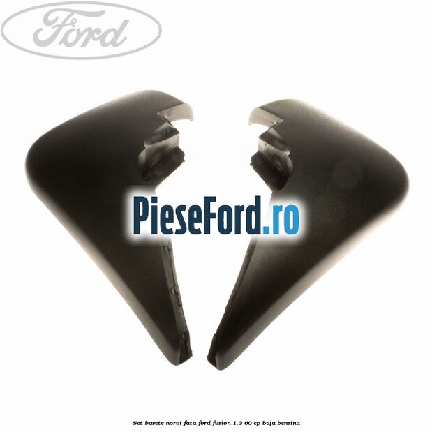 Set bavete noroi fata Ford Fusion 1.3 60 cp