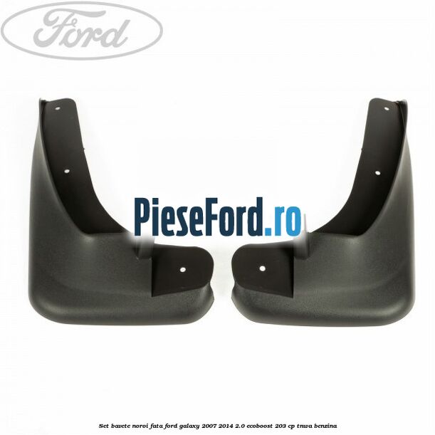 Set bavete noroi fata Ford Galaxy 2007-2014 2.0 EcoBoost 203 cp Set bavete noroi fata Ford Galaxy 2007-2014 2.0 EcoBoost 203 cp TNWA benzina