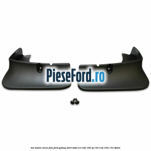 Set bavete noroi fata Ford Galaxy 2015-2023 2.0 TDCi 150 cp Set bavete noroi fata Ford Galaxy 2015-2023 2.0 TDCi 150 cp T7CI, T7CJ, T7CK, T7CL diesel
