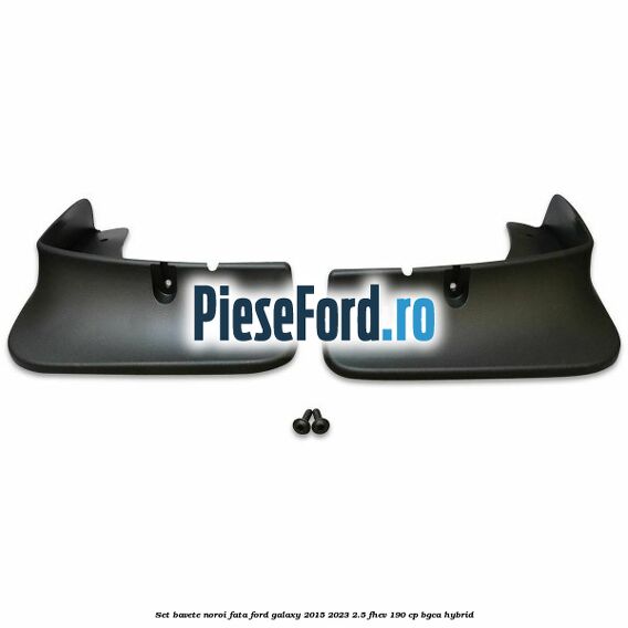 Set bavete noroi fata Ford Galaxy 2015-2023 2.5 FHEV 190 cp BGCA hybrid
