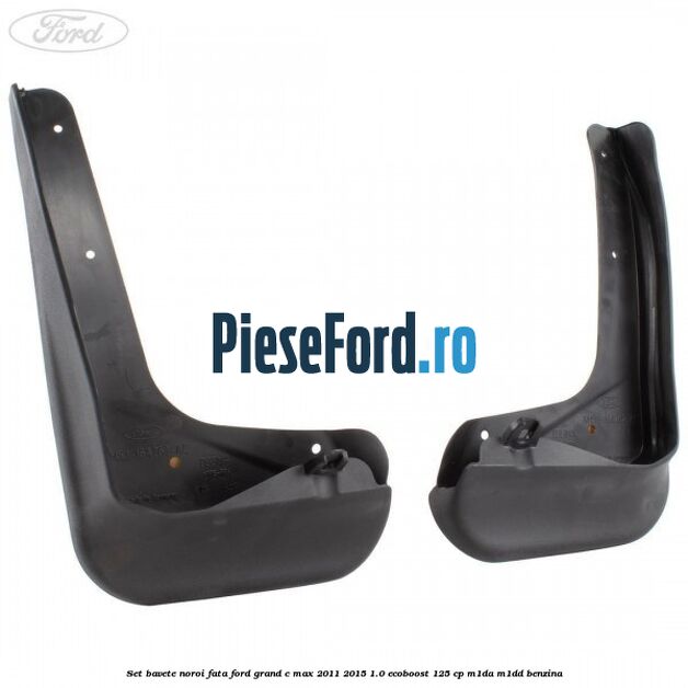 Set bavete noroi fata Ford Grand C-Max 2011-2015 1.0 EcoBoost 125 cp M1DA, M1DD benzina