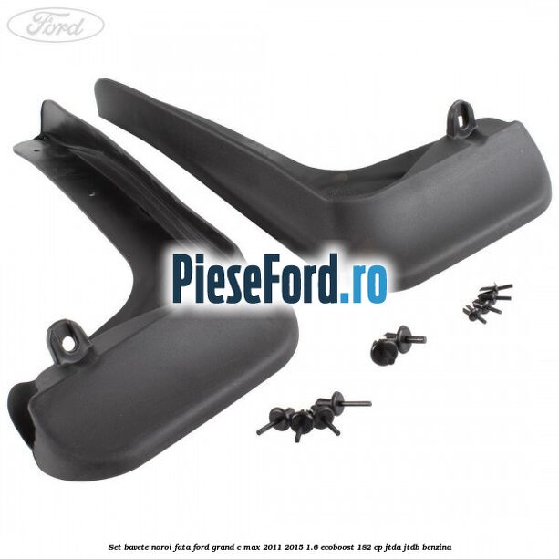 Set bavete noroi fata Ford Grand C-Max 2011-2015 1.6 EcoBoost 182 cp JTDA, JTDB benzina