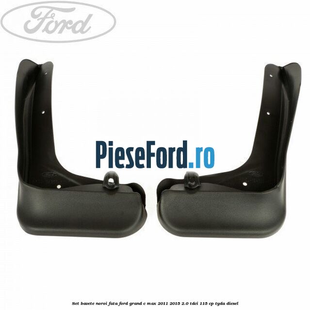 Set bavete noroi fata Ford Grand C-Max 2011-2015 2.0 TDCi 115 cp TYDA diesel