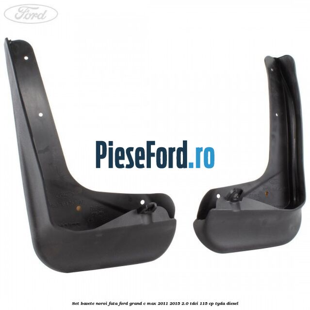 Set bavete noroi fata Ford Grand C-Max 2011-2015 2.0 TDCi 115 cp TYDA diesel