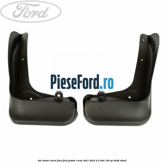 Set bavete noroi fata Ford Grand C-Max 2011-2015 2.0 TDCi 136 cp UKDB diesel