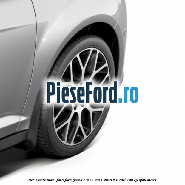 Set bavete noroi fata Ford Grand C-Max 2011-2015 2.0 TDCi 140 cp UFDB diesel