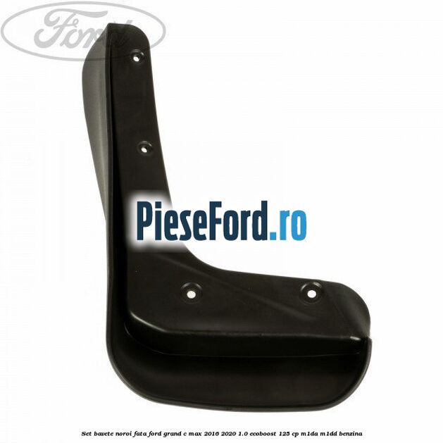 Set bavete noroi fata Ford Grand C-Max 2016-2020 1.0 EcoBoost 125 cp M1DA, M1DD benzina
