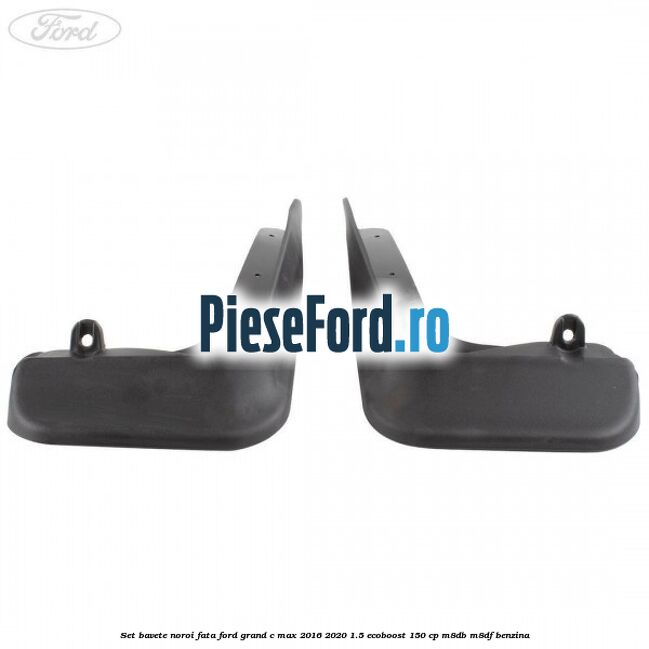 Set bavete noroi fata Ford Grand C-Max 2016-2020 1.5 EcoBoost 150 cp M8DB, M8DF benzina