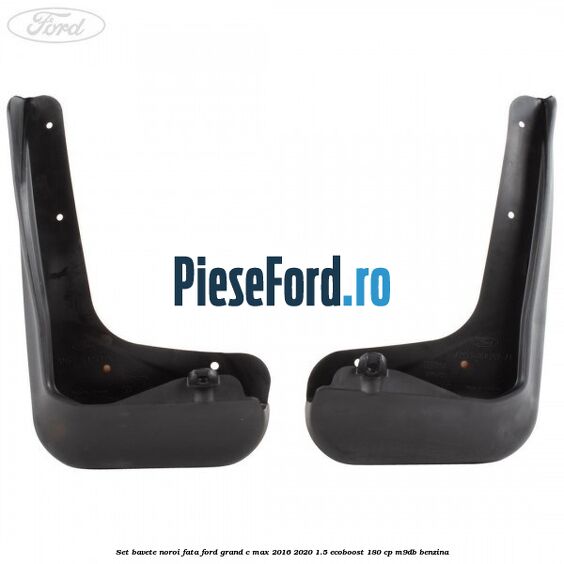 Set bavete noroi fata Ford Grand C-Max 2016-2020 1.5 EcoBoost 180 cp M9DB benzina