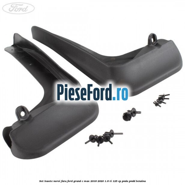 Set bavete noroi fata Ford Grand C-Max 2016-2020 1.6 Ti 125 cp PNDA, PNDD benzina