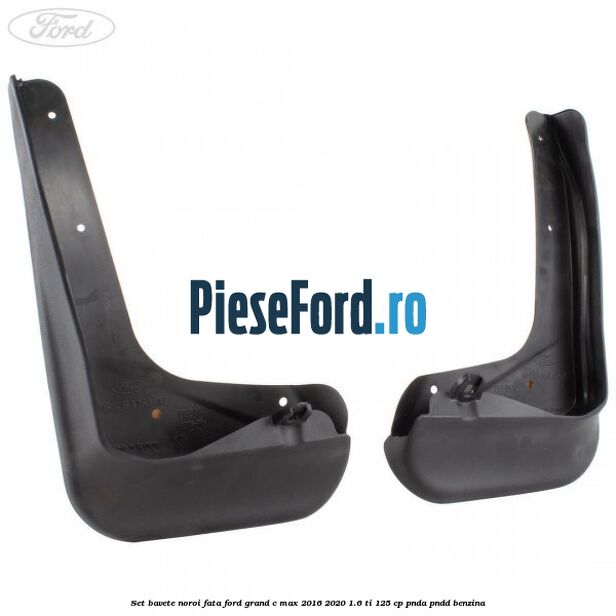 Set bavete noroi fata Ford Grand C-Max 2016-2020 1.6 Ti 125 cp PNDA, PNDD benzina