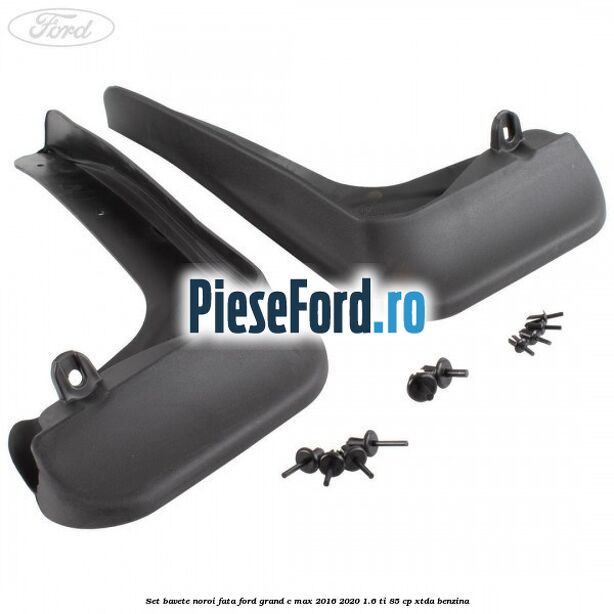Set bavete noroi fata Ford Grand C-Max 2016-2020 1.6 Ti 85 cp XTDA benzina