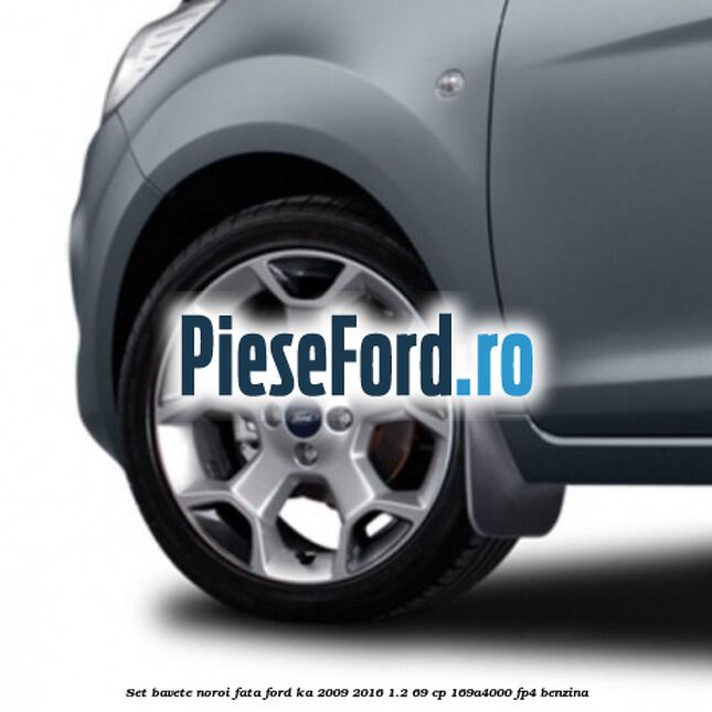 Set bavete noroi fata Ford Ka 2009-2016 1.2 69 cp 169A4000, FP4 benzina