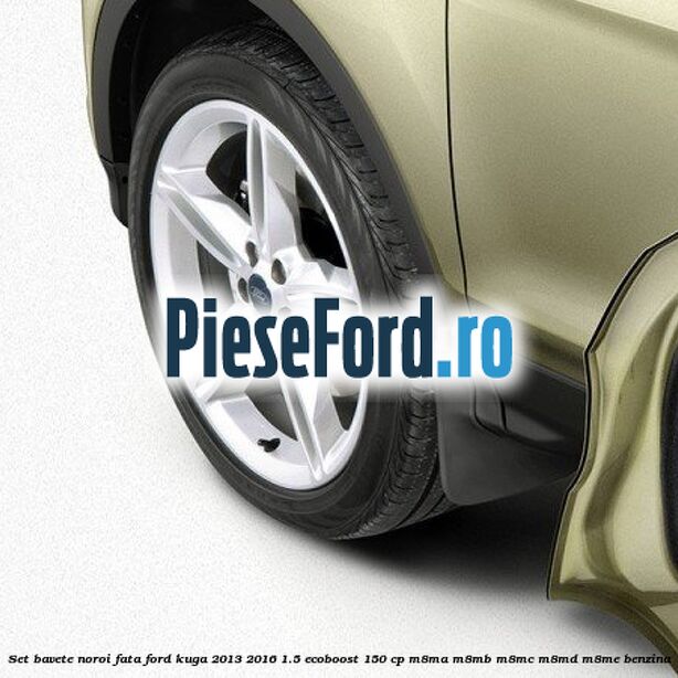 Set bavete noroi fata Ford Kuga 2013-2016 1.5 EcoBoost 150 cp Set bavete noroi fata Ford Kuga 2013-2016 1.5 EcoBoost 150 cp M8MA, M8MB, M8MC, M8MD, M8ME benzina