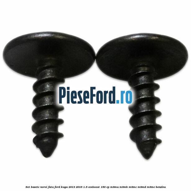 Set bavete noroi fata Ford Kuga 2013-2016 1.5 EcoBoost 150 cp Set bavete noroi fata Ford Kuga 2013-2016 1.5 EcoBoost 150 cp M8MA, M8MB, M8MC, M8MD, M8ME benzina