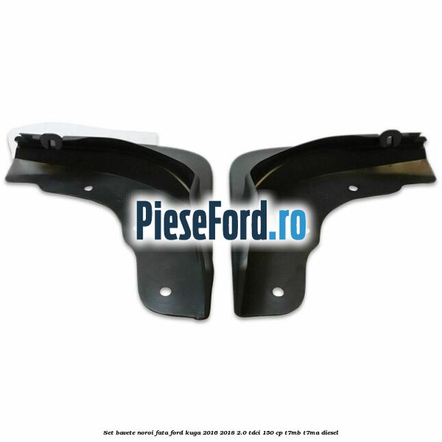 Set bavete noroi fata Ford Kuga 2016-2018 2.0 TDCi 150 cp T7MB, T7MA diesel