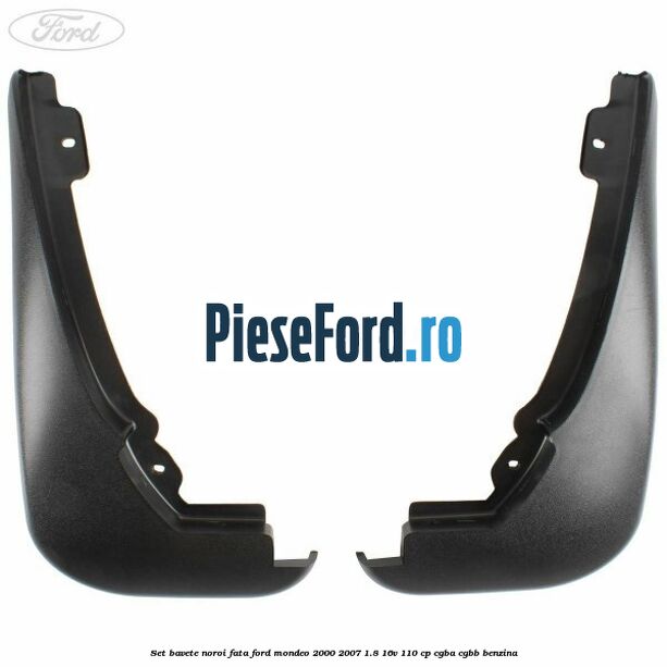 Set bavete noroi fata Ford Mondeo 2000-2007 1.8 16V 110 cp CGBA, CGBB benzina
