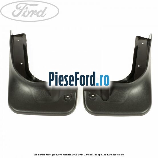 Set bavete noroi fata Ford Mondeo 2008-2014 1.6 TDCi 115 cp T1BA, T1BB, T1BC diesel