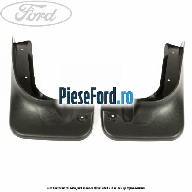 Set bavete noroi fata Ford Mondeo 2008-2014 1.6 Ti 120 cp