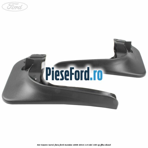 Set bavete noroi fata Ford Mondeo 2008-2014 1.8 TDCi 100 cp FFBA diesel