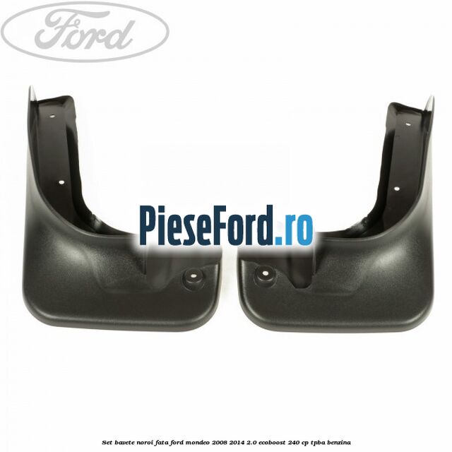 Set bavete noroi fata Ford Mondeo 2008-2014 2.0 EcoBoost 240 cp