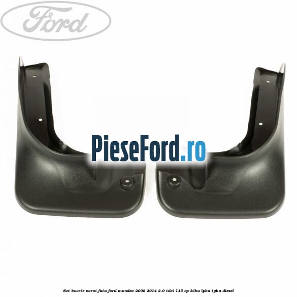 Set bavete noroi fata Ford Mondeo 2008-2014 2.0 TDCi 115 cp KLBA, LPBA, TYBA diesel