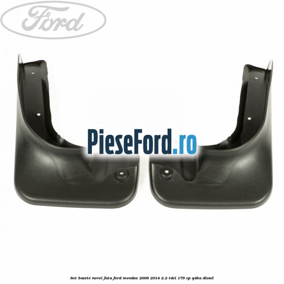 Set bavete noroi fata Ford Mondeo 2008-2014 2.2 TDCi 175 cp
