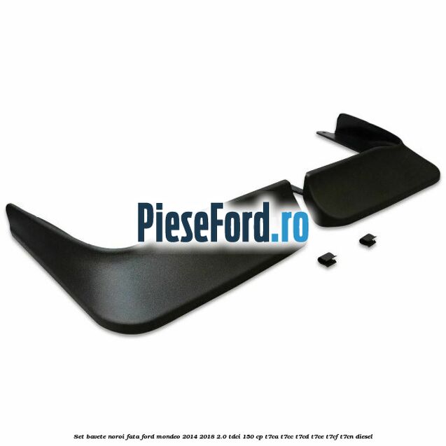 Set bavete noroi fata Ford Mondeo 2014-2018 2.0 TDCi 150 cp Set bavete noroi fata Ford Mondeo 2014-2018 2.0 TDCi 150 cp T7CA, T7CC, T7CD, T7CE, T7CF, T7CN diesel