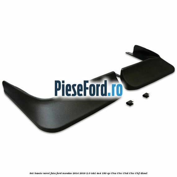 Set bavete noroi fata Ford Mondeo 2014-2018 2.0 TDCi 4x4 150 cp Set bavete noroi fata Ford Mondeo 2014-2018 2.0 TDCi 4x4 150 cp T7CA, T7CC, T7CD, T7CE, T7CF diesel