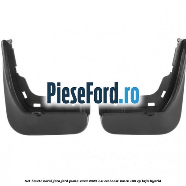Set bavete noroi fata Ford Puma 2020-2023 1.0 EcoBoost mHEV 155 cp BZJA Hybrid