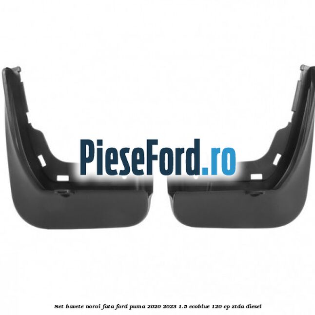 Set bavete noroi fata Ford Puma 2020-2023 1.5 EcoBlue 120 cp Set bavete noroi fata Ford Puma 2020-2023 1.5 EcoBlue 120 cp ZTDA diesel