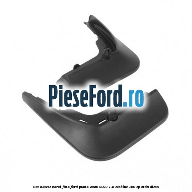 Set bavete noroi fata Ford Puma 2020-2023 1.5 EcoBlue 120 cp Set bavete noroi fata Ford Puma 2020-2023 1.5 EcoBlue 120 cp ZTDA diesel
