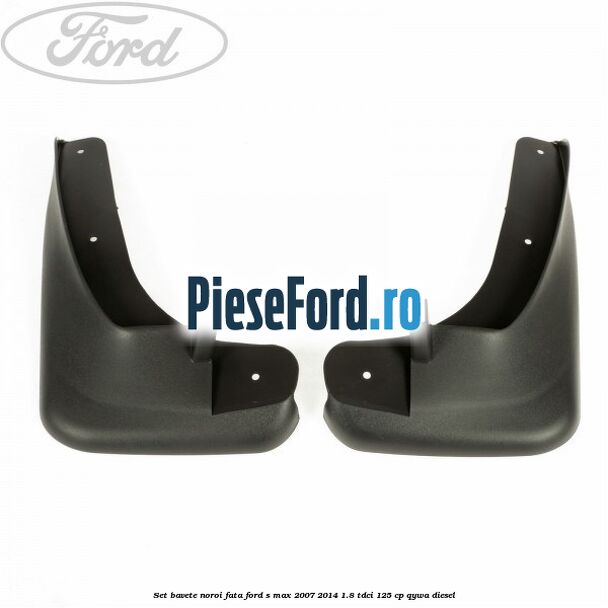 Set bavete noroi fata Ford S-Max 2007-2014 1.8 TDCi 125 cp QYWA diesel