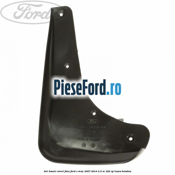Set bavete noroi fata Ford S-Max 2007-2014 2.5 ST 220 cp HUWA benzina