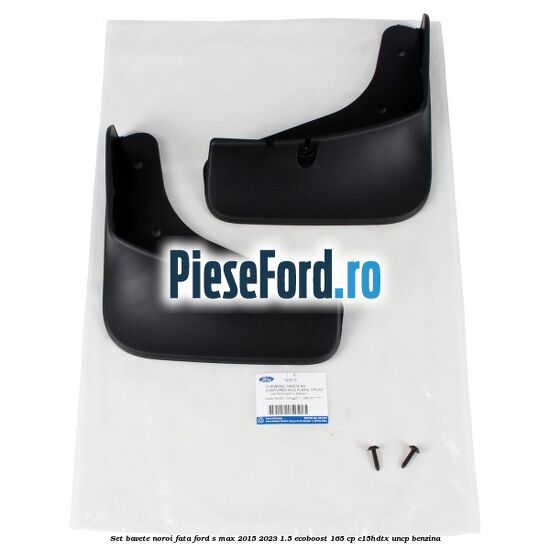Set bavete noroi fata Ford S-Max 2015-2023 1.5 EcoBoost 165 cp C15HDTX, UNCP benzina