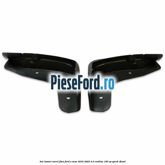 Set bavete noroi fata Ford S-Max 2015-2023 2.0 EcoBlue 150 cp YMCB diesel