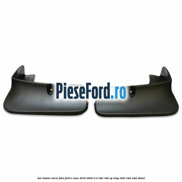 Set bavete noroi fata Ford S-Max 2015-2023 2.0 TDCi 180 cp Set bavete noroi fata Ford S-Max 2015-2023 2.0 TDCi 180 cp T8CG, T8CH, T8CI, T8CJ diesel