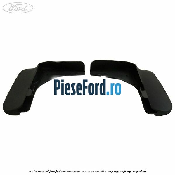 Set bavete noroi fata Ford Tourneo Connect 2013-2018 1.5 TDCi 100 cp XVGA, XVGB, XVGC, XXGA diesel