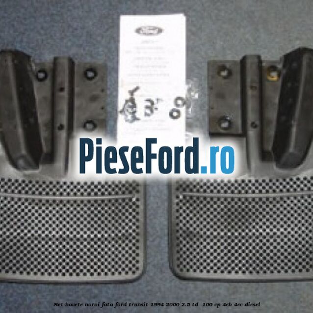 Set bavete noroi fata Ford Transit 1994-2000 2.5 TD  100 cp 4EB, 4EC diesel
