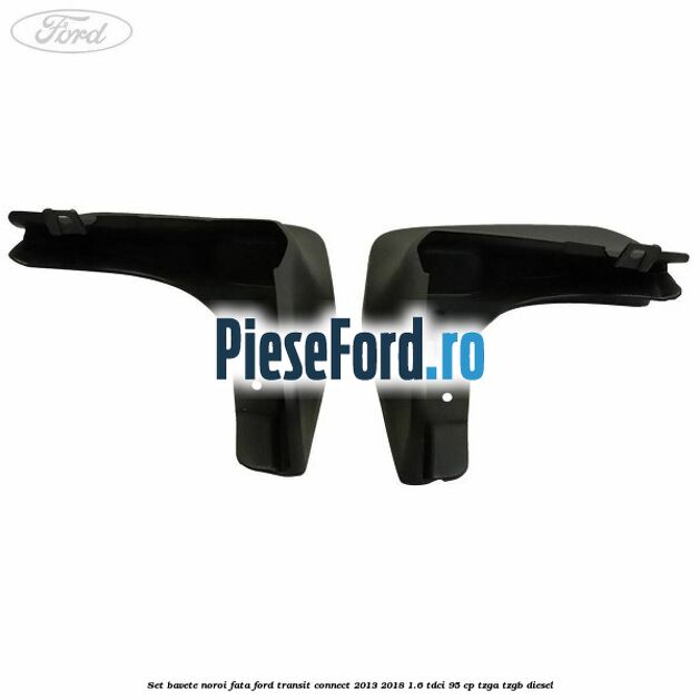 Set bavete noroi fata Ford Transit Connect 2013-2018 1.6 TDCi 95 cp TZGA, TZGB diesel