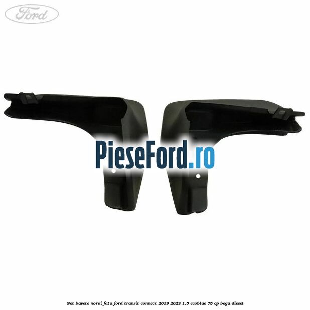 Set bavete noroi fata Ford Transit Connect 2019-2023 1.5 EcoBlue 75 cp BEGA diesel