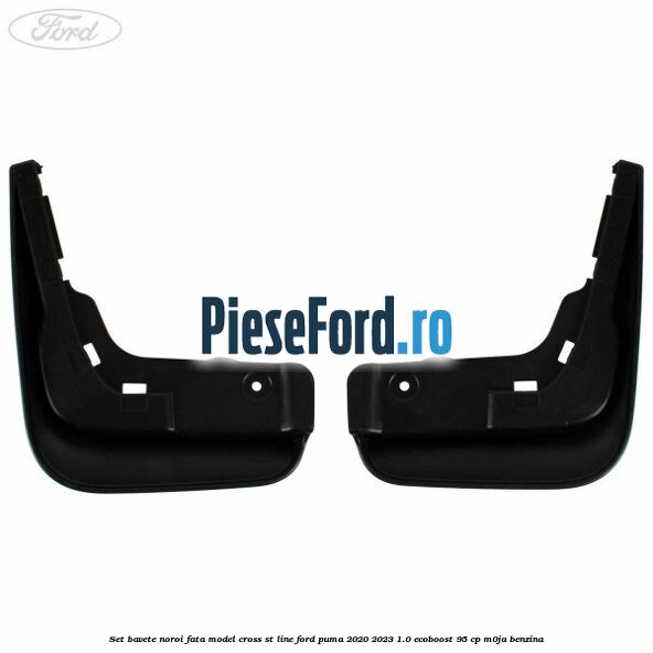 Set bavete noroi fata model Cross ST Line Ford Puma 2020-2023 1.0 EcoBoost 95 cp M0JA benzina