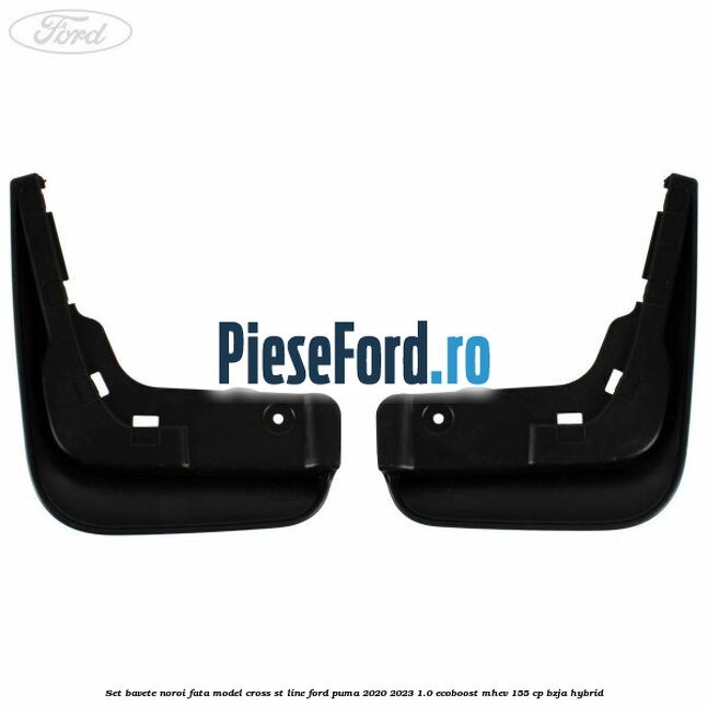 Set bavete noroi fata model Cross ST Line Ford Puma 2020-2023 1.0 EcoBoost mHEV 155 cp BZJA Hybrid