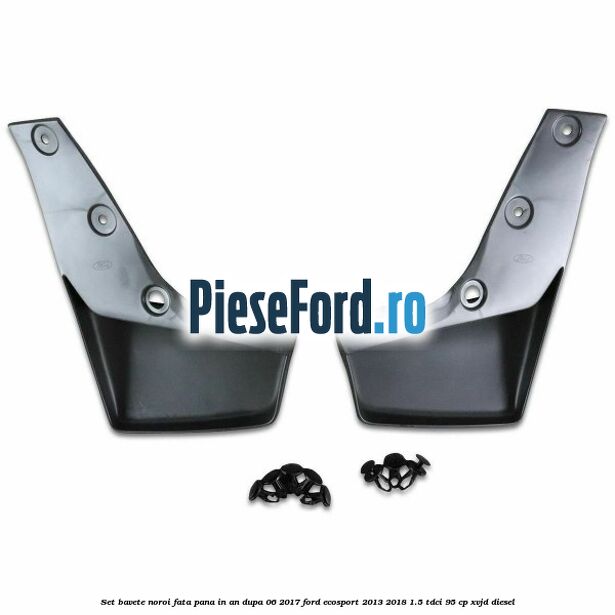 Set bavete noroi fata pana in an dupa 06/2017 Ford EcoSport 2013-2018 1.5 TDCi 95 cp XVJD diesel