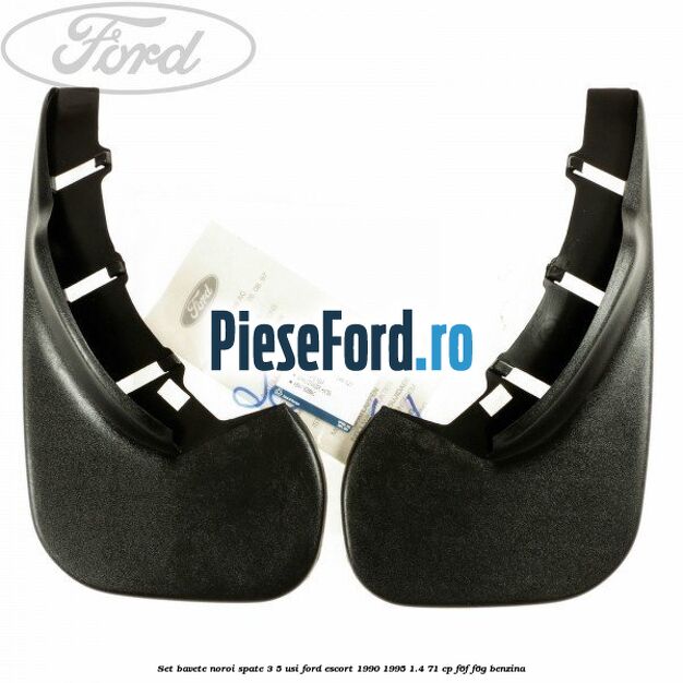 Set bavete noroi spate 3/5 usi Ford Escort 1990-1995 1.4 71 cp F6F, F6G benzina