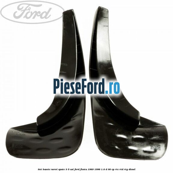 Set bavete noroi spate 3/5 usi Ford Fiesta 1989-1996 1.8 D 60 cp RTC, RTD, RTG diesel